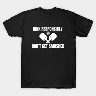 Dink Responsibly Pickleball T-Shirt